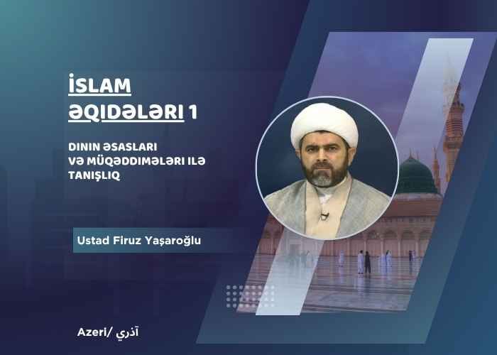 İslam əqidələri 1: Dinin əsasları və müqəddimələri ilə tanışlıq